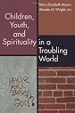 Children, Youth, and Spirituality in a Troubling World