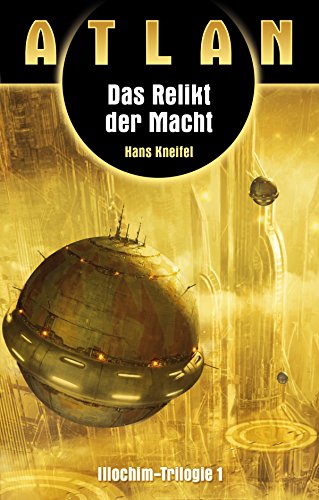 ATLAN Illochim 1: Das Relikt der Macht (German Edition)