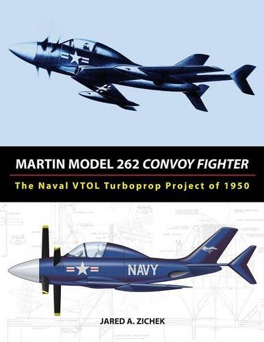 Martin Model 262 Convoy Fighter: The Naval VTOL Turboprop Project of 1950, by Jared A. Zichek Martin Model 262 Convoy Fighter: The Naval VTOL Turboprop Project of 1950, by Jared A. Zichek