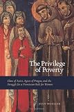 The Privilege of Poverty: Clare of Assisi, Agnes of Prague, and the Struggle for a Franciscan Rule for Women