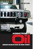 Addicted to Oil: Americas Relentless Drive for Energy Security