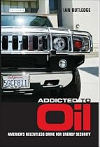 Addicted to Oil: America's Relentless Drive for Energy Security
