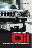 Addicted to Oil: America's Relentless Drive for Energy Security