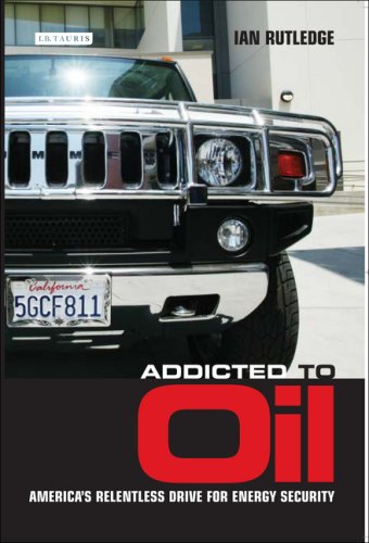 Addicted to Oil: America's Relentless Drive for Energy Security