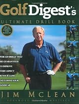 Golf Digest's Ultimate Drill Book: Over 120 Drills that are Guaranteed to Improve Every Aspect of Your Game and Low Golf Digest's Ultimate Drill Book: Over 120 Drills that are Guaranteed to Improve Every Aspect of Your Game and Low