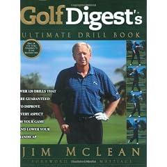 Golf Digest's Ultimate Drill Book: 120 Drills That Are Guaranteed to Improve Every Aspect of Your Game and Lower Your Handicap