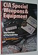 CIA Special Weapons & Equipment: Spy Devices of the Cold War