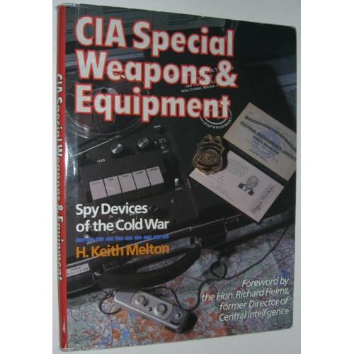 CIA Special Weapons & Equipment Spy Devices of the Cold War H. Keith