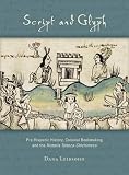 Script and Glyph: Pre-Hispanic History, Colonial Bookmaking, and the iHistoria Tolteca-Chichimeca/i (Studies in Pre-Columbian Art & Archaeology)