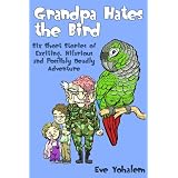 GRANDPA HATES THE BIRD: Six Short Stories of Exciting, Hilarious and Possibly Deadly Adventure