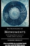 The Significance of Monuments: On the Shaping of Human Experience in Neolithic and Bronze Age Europe