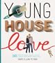 Young House Love: 243 Ways to Paint, Craft, Update & Show Your Home Some Love