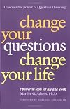 Change Your Questions, Change Your Life: 7 Powerful Tools for Life and Work