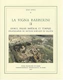 La Vigna Barberini : Tome 2, Domus, palais imp�rial et temples - stratigraphie du secteur nord-est du Palatin