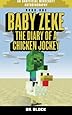 Baby Zeke: The diary of a  chicken jockey (an unofficial Minecraft autobiography) (Baby Zeke the Chicken Jockey) (Volume 1)