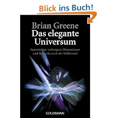 Das elegante Universum: Superstrings, verborgene Dimensionen und die Suche nach der Weltformel
