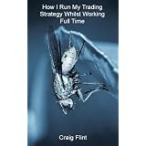 How I Run My Trading Strategy Whilst Working Full Timeby Craig Flint