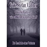 Pl�tzlich allein - Wie soll ich leben ohne dich? - Die Geschichte eines Verlustesvon "Fritz Stefan Valtner"