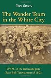 The Wonder Team in the White City: U.V.M. at the Intercollegiate Base Ball Tournament of 1893