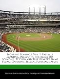 Sporting Scandals, Vol. 1: Baseball Scandals, Including the Black Sox Scandals, Ty Cobb and Tris Speaker s Game Fixing, Gambling, Illegal Substance Abuse