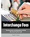 Interchange Fees: The Economics and Regulation of What Merchants Pay for Cards