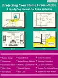 Protecting Your Home from Radon: A Step by Step Manual for Radon Reduction