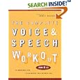 The Complete Voice and Speech Workout: 74 Exercises for Classroom and Studio Use by Janet Rodgers