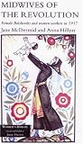Midwives of the Revolution: Female Bolsheviks and Women Workers in 1917 (Women's History)