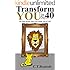 Transform YOU in 40 Days: The Only Person Who Can Change You Is YOU!