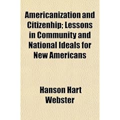Americanization and Citizenhip; Lessons in Community and National Ideals for New Americans