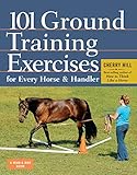 101 Ground Training Exercises for Every Horse & Handler