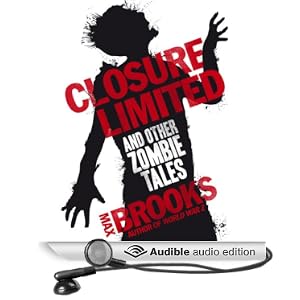Closure, Limited and Other Zombie Tales (Unabridged) - Max Brooks