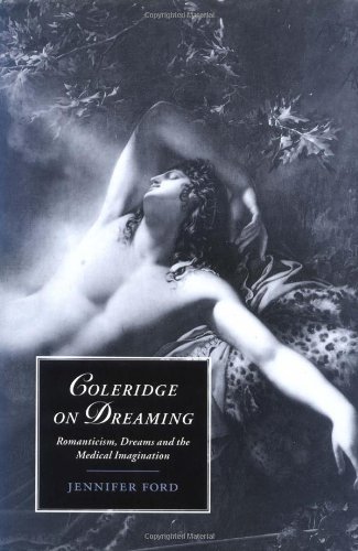 Coleridge on Dreaming: Romanticism, Dreams and the Medical Imagination (Cambridge Studies in Romanticism)