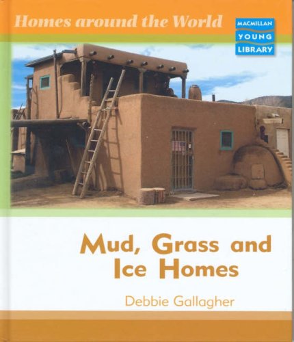 Mud, Grass and Ice Homes (Homes Around World)