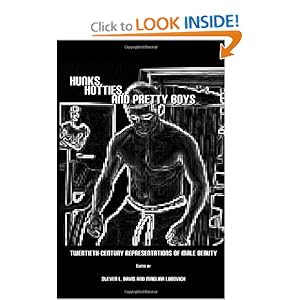 Hunks, Hotties, and Pretty Boys: Twentieth-Century Representations of Male Beauty Steven L. Davis and Maglina Lubovich