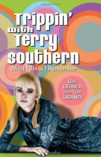 Trippin' with Terry Southern: What I Think I Remember by Gail Gerber, Tom Lisanti (May 13, 2009) Paperback