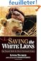 Saving the White Lions: One Woman's Battle for Africa's Most Sacred Animal