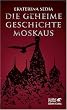 Die geheime Geschichte Moskaus