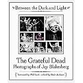Between the Dark and Light (The Greatful Dead Photographs of Jay Blakesberg) (Illustrated) (Hardcover)