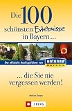 Produkt-Bild: Die 100 sch&ouml;nsten Erlebnisse in Bayern... die Sie nie vergessen werden!