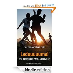 Laduuuuuma!: Wie der Fußball Afrika verzaubert
