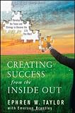 Creating Success from the Inside Out: Develop the Focus and Strategy to Uncover the Life You Want [Hardcover]