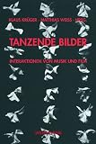 Tanzende Bilder: Interaktionen von Musik und Film