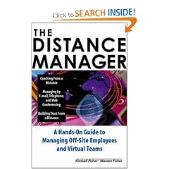 The Distance Manager: A Hands On Guide to Managing Off-Site Employees and Virtual Teams