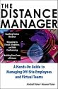 The Distance Manager: A Hands On Guide to Managing Off-Site Employees and Virtual Teams