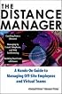 The Distance Manager: A Hands On Guide to Managing Off-Site Employees and Virtual Teams