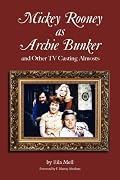 Mickey Rooney as Archie Bunker and Other TV Casting Almosts