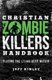 The Christian Zombie Killers Handbook: Slaying the Living Dead Within