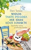 Warum Tante Iphigenia mir einen Koch schenkte: Geschichten meiner griechischen Familie - Eleni Torossi