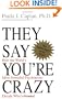 They Say You're Crazy: How The World's Most Powerful Psychiatrists Decide Who's Normal